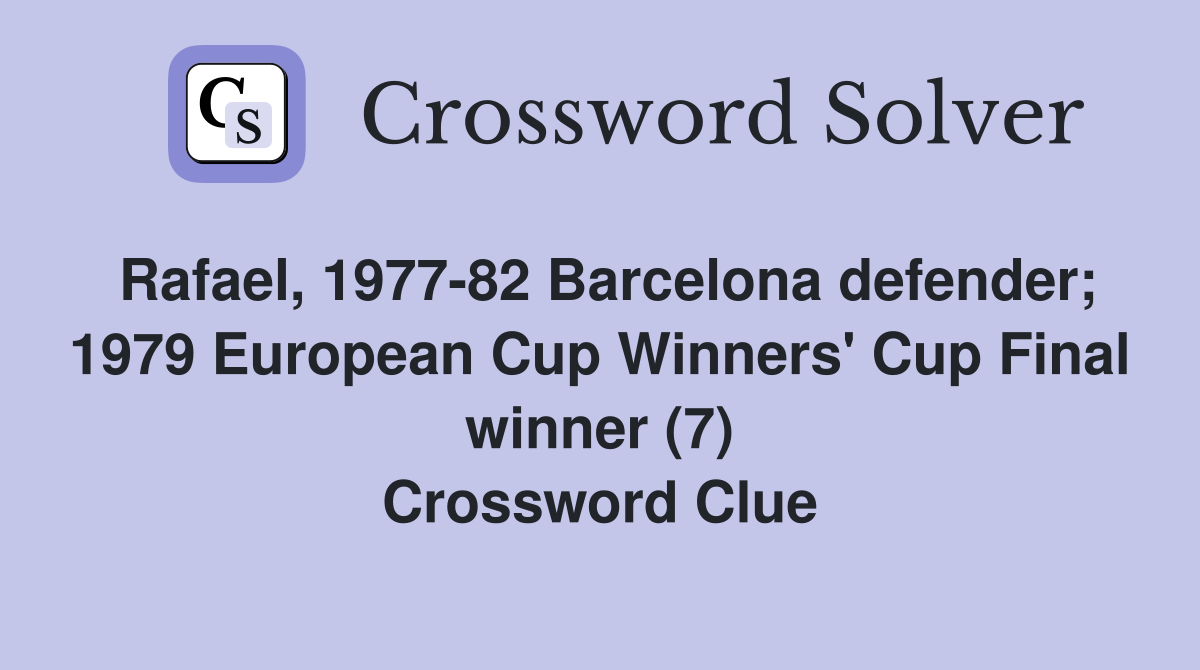 Rafael, 197782 Barcelona defender; 1979 European Cup Winners' Cup Final winner (7) Crossword